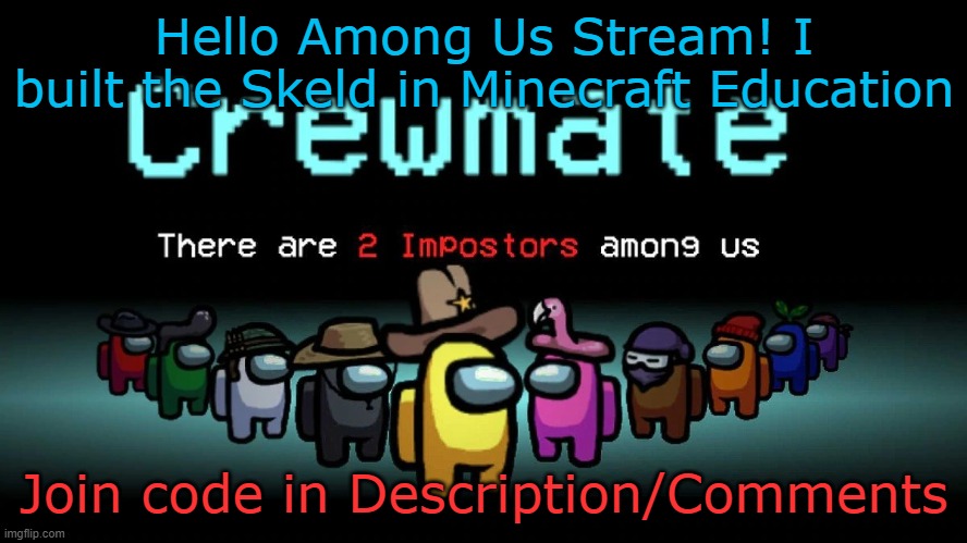 Free to play! (Max 12 players) | Hello Among Us Stream! I built the Skeld in Minecraft Education; Join code in Description/Comments | image tagged in among ud,among us,minecraft,building | made w/ Imgflip meme maker