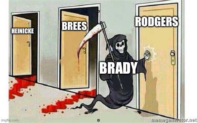 Grim Reaper Knocking Door | RODGERS; BREES; HEINICKE; BRADY | image tagged in grim reaper knocking door | made w/ Imgflip meme maker