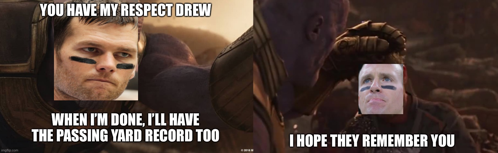 Tom Thanos | YOU HAVE MY RESPECT DREW; WHEN I’M DONE, I’LL HAVE THE PASSING YARD RECORD TOO; I HOPE THEY REMEMBER YOU | image tagged in nfl memes | made w/ Imgflip meme maker