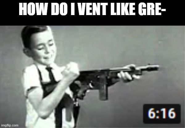 no more of that shit in among us | HOW DO I VENT LIKE GRE- | made w/ Imgflip meme maker
