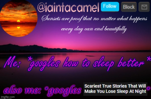 iaintacamel | Me: *googles how to sleep better*; also me: *googles                      * | image tagged in iaintacamel | made w/ Imgflip meme maker