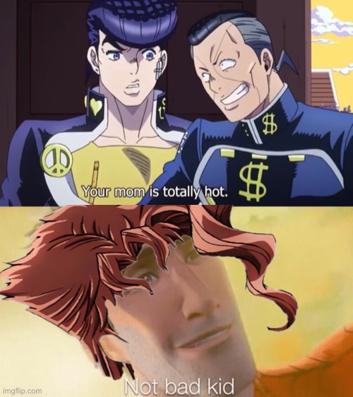 The "Has Crush on Best Friend's Mom" Squad | image tagged in not bad kid,jojo's bizarre adventure,jojo,kakyoin,jjba | made w/ Imgflip meme maker