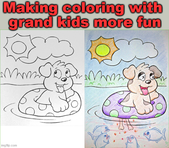 Making coloring with 
grand kids more fun | image tagged in dark humor | made w/ Imgflip meme maker