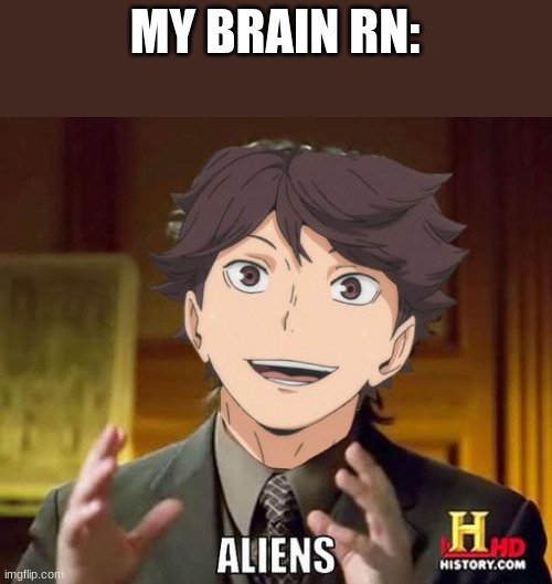 ALIENS | MY BRAIN RN: | made w/ Imgflip meme maker