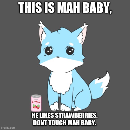 My little boi | THIS IS MAH BABY, HE LIKES STRAWBERRIES.
DONT TOUCH MAH BABY. | image tagged in my baby,furry,cute,fox | made w/ Imgflip meme maker