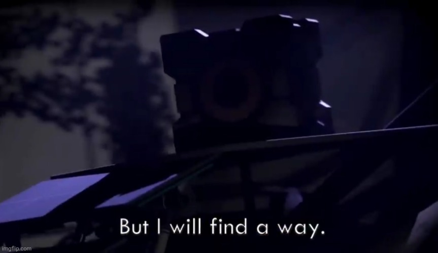 But I will find a way. | image tagged in but i will find a way | made w/ Imgflip meme maker