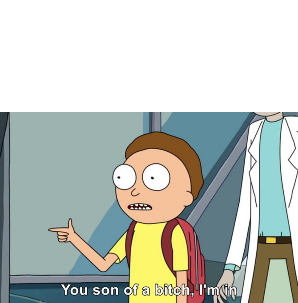 Morty You Son of a bitch, I'm in Blank Meme Template
