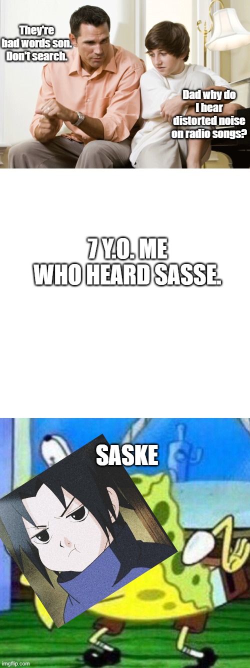 Bad meme i did on purpose | They're bad words son. Don't search. Dad why do I hear distorted noise on radio songs? 7 Y.O. ME WHO HEARD SASSE. SASKE | image tagged in dad talks to son,memes,blank transparent square,triggerpaul | made w/ Imgflip meme maker