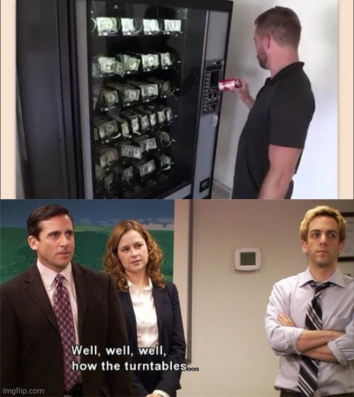 well, well, well, how the turntables | image tagged in well well well how the turn tables,vending machine | made w/ Imgflip meme maker