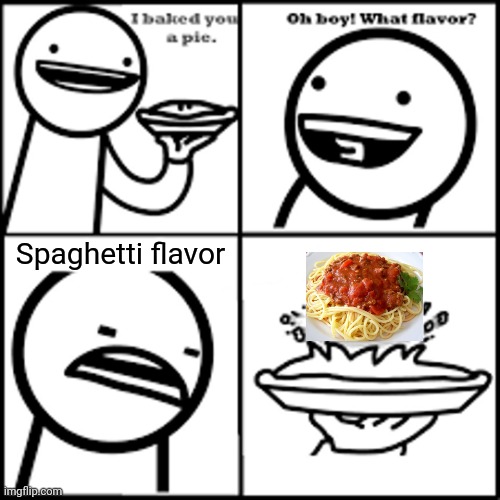 X-flavored Pie asdfmovie | Spaghetti flavor | image tagged in x-flavored pie asdfmovie | made w/ Imgflip meme maker