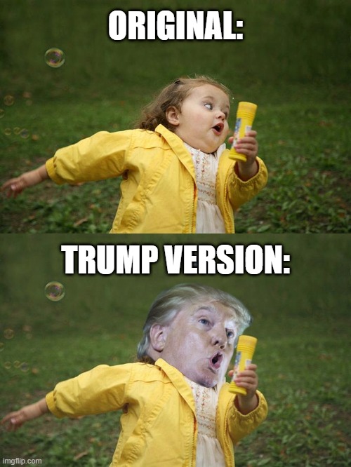Chubby Bubbles Trump | ORIGINAL:; TRUMP VERSION: | image tagged in chubby bubbles girl,donald trump,photo editing,original,version,funny meme | made w/ Imgflip meme maker