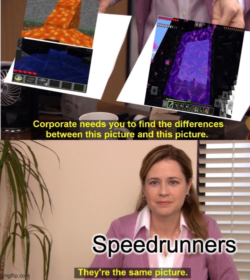 Speedrunners | Speedrunners | image tagged in memes,they're the same picture,funny memes,minecraft | made w/ Imgflip meme maker
