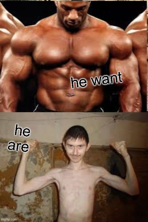 he want; he are | image tagged in memes,change my mind | made w/ Imgflip meme maker