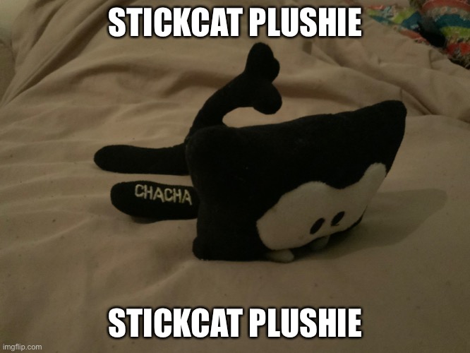 STICKCAT PLUSHIE; STICKCAT PLUSHIE | made w/ Imgflip meme maker