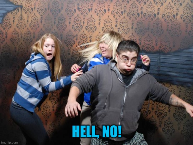 Run | HELL, NO! | image tagged in run | made w/ Imgflip meme maker