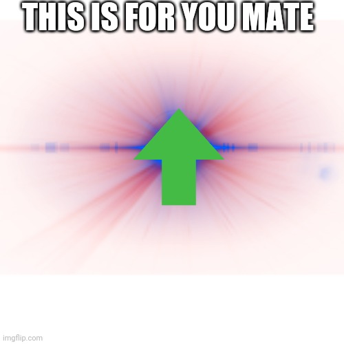 THIS IS FOR YOU MATE | made w/ Imgflip meme maker