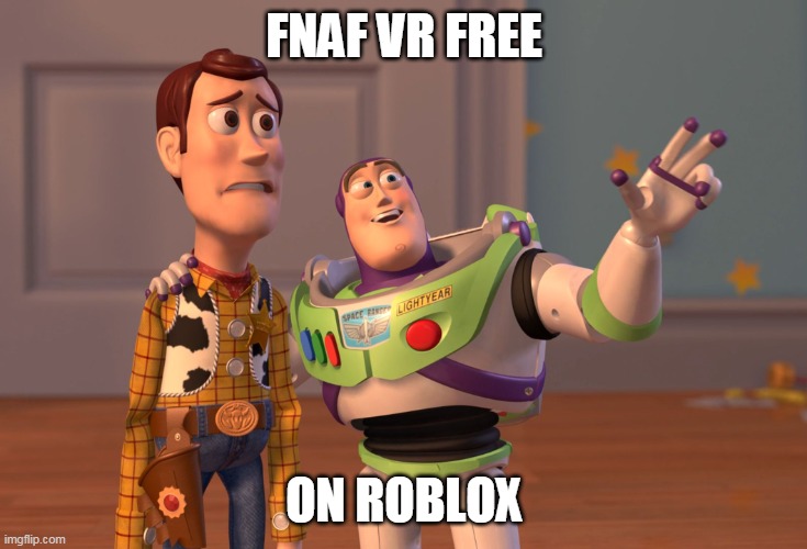 I'm playing FNaF VR on Roblox | FNAF VR FREE; ON ROBLOX | image tagged in memes,x x everywhere,roblox,fnaf,vr | made w/ Imgflip meme maker