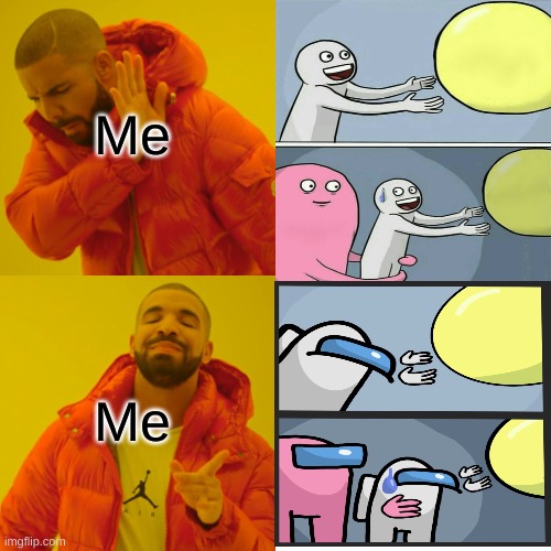 This is an among us meme right? | Me; Me | image tagged in memes,drake hotline bling | made w/ Imgflip meme maker