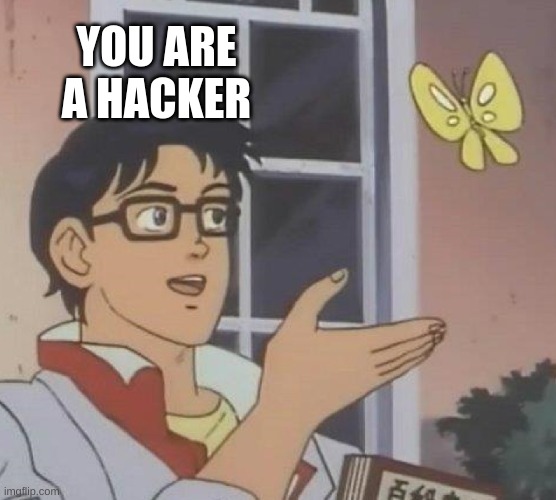 Is This A Pigeon Meme | YOU ARE A HACKER | image tagged in memes,is this a pigeon | made w/ Imgflip meme maker