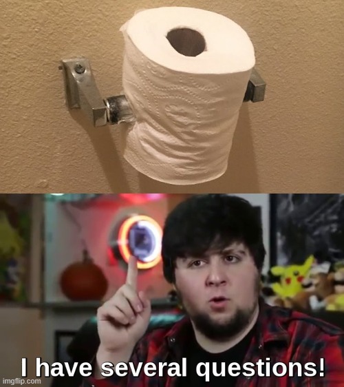 i have brand-new insecurity | image tagged in i have several questions hd,toilet paper,love to know what's going on | made w/ Imgflip meme maker