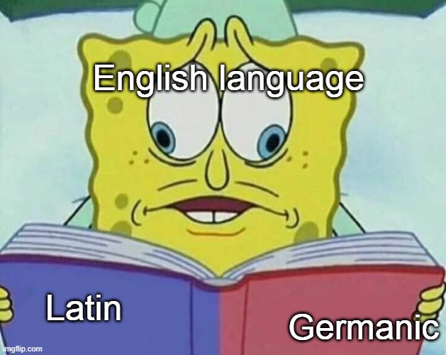 Choose | English language; Germanic; Latin | image tagged in cross eyed spongebob | made w/ Imgflip meme maker