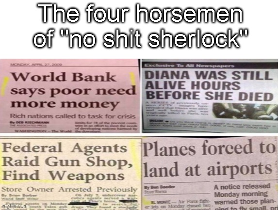  The four horsemen of "no shit sherlock" | image tagged in no,shit,sherlock | made w/ Imgflip meme maker