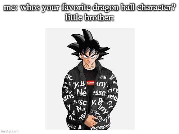 Goku's Drip Meme Generator - Imgflip