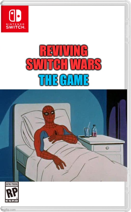 My brain literally forced me to do this | THE GAME; REVIVING SWITCH WARS | image tagged in nintendo switch cartridge case | made w/ Imgflip meme maker