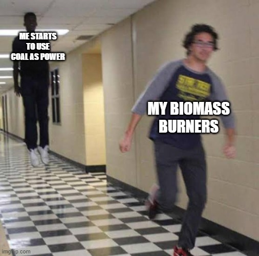 Satisfactory Be Like | ME STARTS TO USE COAL AS POWER; MY BIOMASS BURNERS | image tagged in running away from floating man | made w/ Imgflip meme maker