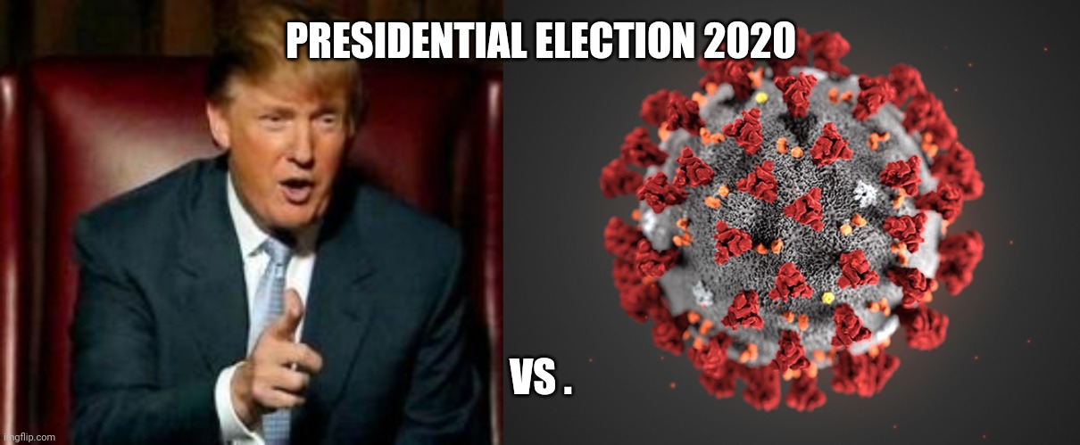 PRESIDENTIAL ELECTION 2020 VS . | image tagged in donald trump,coronavirus | made w/ Imgflip meme maker