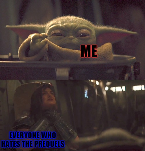 Baby Yoda Choke | ME; EVERYONE WHO HATES THE PREQUELS | image tagged in baby yoda choke,star wars prequels | made w/ Imgflip meme maker