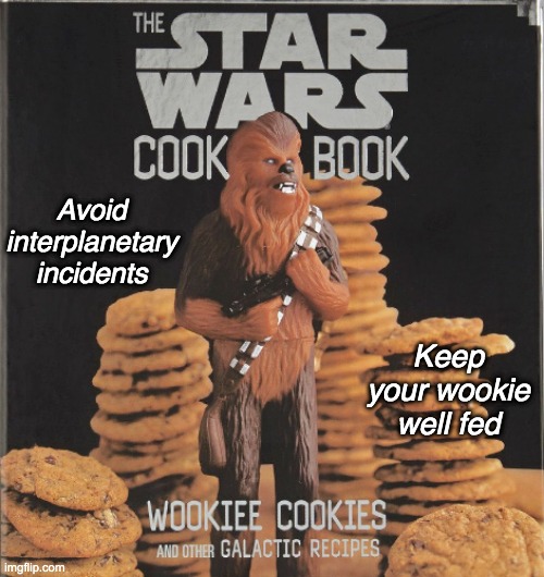 Avoid interplanetary incidents Keep your wookie well fed | made w/ Imgflip meme maker