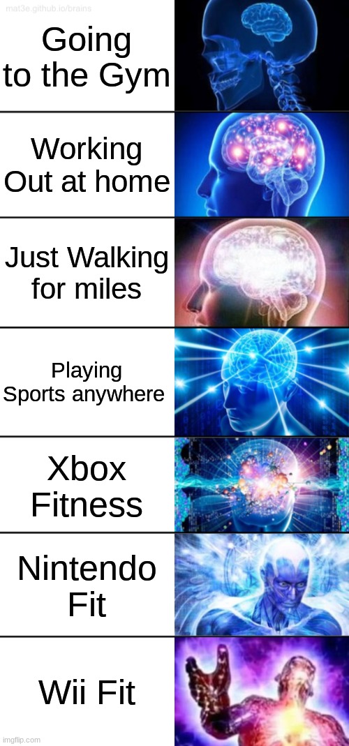 How to get Healthy | Going to the Gym; Working Out at home; Just Walking for miles; Playing Sports anywhere; Xbox Fitness; Nintendo Fit; Wii Fit | image tagged in 7-tier expanding brain | made w/ Imgflip meme maker