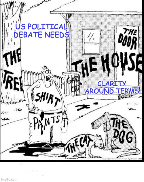 I'm not sure we can even have good political discussions until we all have a language that we agree on | US POLITICAL DEBATE NEEDS; CLARITY AROUND TERMS | image tagged in thing is thing,politics,words,language | made w/ Imgflip meme maker