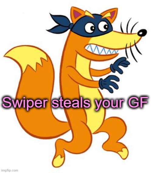 Swiper Steals Photo Comments | Swiper steals your GF | image tagged in swiper steals photo comments | made w/ Imgflip meme maker