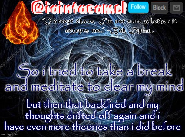 light is matter | So i tried to take a break and meditate to clear my mind; but then that backfired and my thoughts drifted off again and i have even more theories than i did before | image tagged in iaintacamel | made w/ Imgflip meme maker