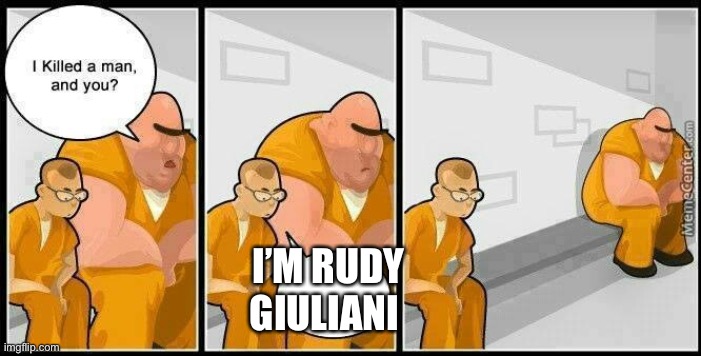 prisoners blank | I’M RUDY GIULIANI | image tagged in prisoners blank | made w/ Imgflip meme maker