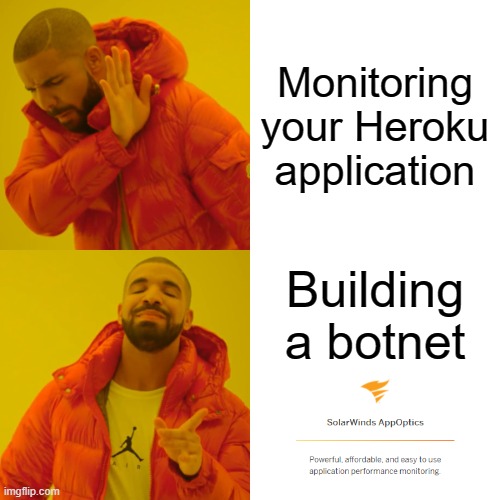 Building a botnet | Monitoring your Heroku application; Building a botnet | image tagged in memes,drake hotline bling,solarwinds,heroku | made w/ Imgflip meme maker