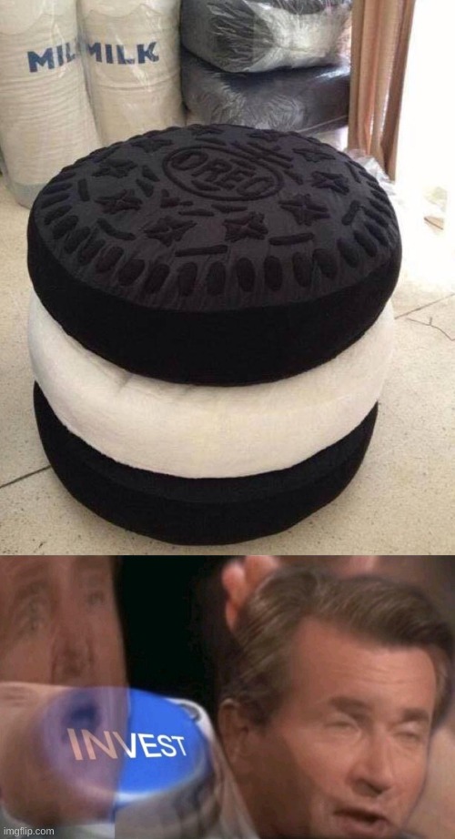 My friends hated this so i didn't submit it | image tagged in invest,funny,memes,funny memes,oreo,seat | made w/ Imgflip meme maker