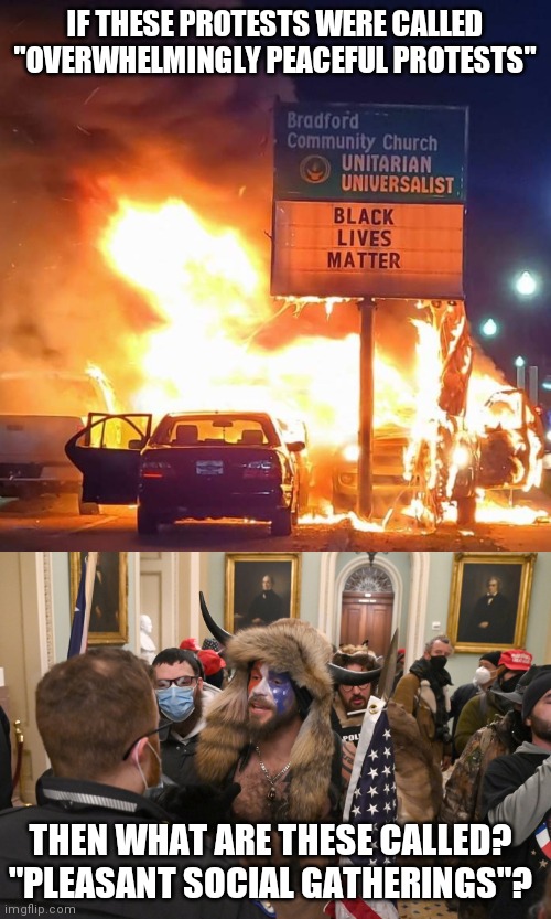 I don't agree with storming the Capitol but i love the hypocrisy | IF THESE PROTESTS WERE CALLED "OVERWHELMINGLY PEACEFUL PROTESTS"; THEN WHAT ARE THESE CALLED? "PLEASANT SOCIAL GATHERINGS"? | image tagged in black lives matter,usa capitolium,liberal hypocrisy,trump,msm | made w/ Imgflip meme maker