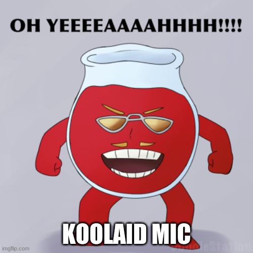 kooliad mic | KOOLAID MIC | image tagged in anime,memes,funny,lol | made w/ Imgflip meme maker
