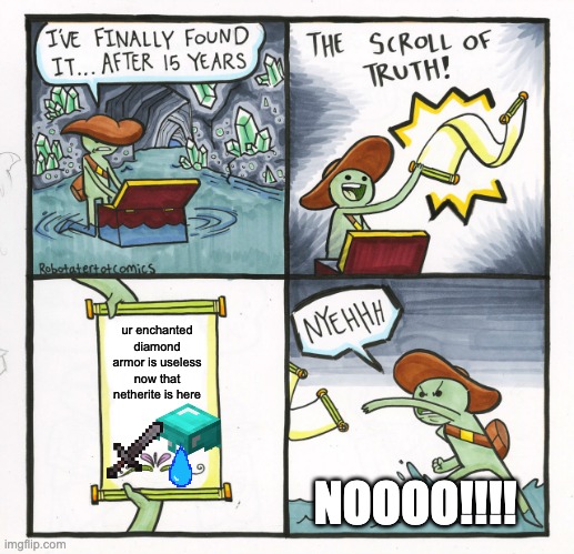 Use netherite | ur enchanted diamond armor is useless now that netherite is here; NOOOO!!!! | image tagged in memes,the scroll of truth | made w/ Imgflip meme maker