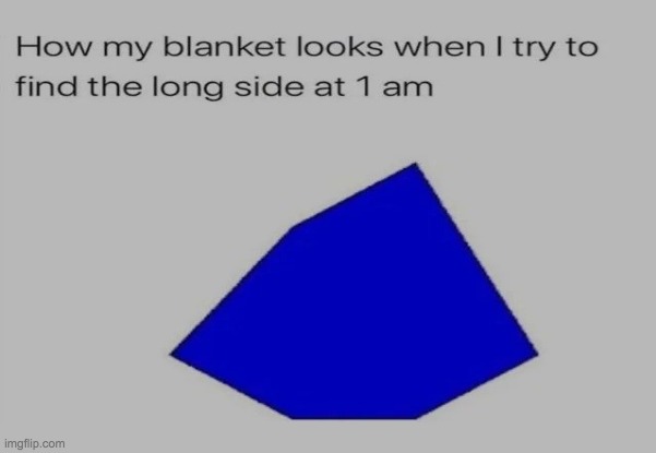 Does this happen to anyone else too? | image tagged in blanket,1am vibes,memes,upvote if you agree | made w/ Imgflip meme maker