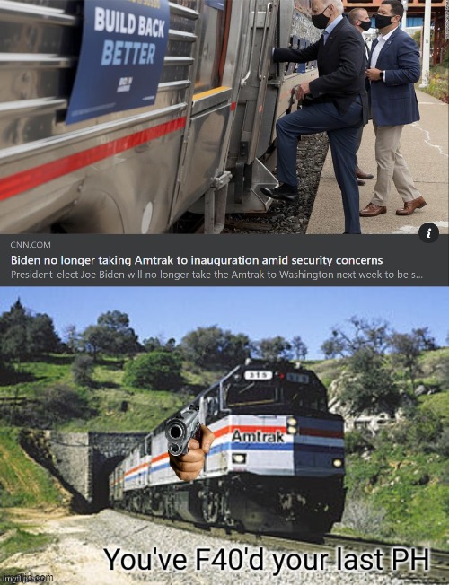[the astronomical amount of bullshit the F40PH has seen] | image tagged in biden amtrak inauguration,you've f40'd your last ph,train,trains,biden,i like trains | made w/ Imgflip meme maker