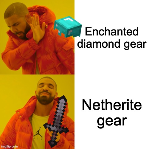 netherite | Enchanted diamond gear; Netherite gear | image tagged in memes,drake hotline bling | made w/ Imgflip meme maker