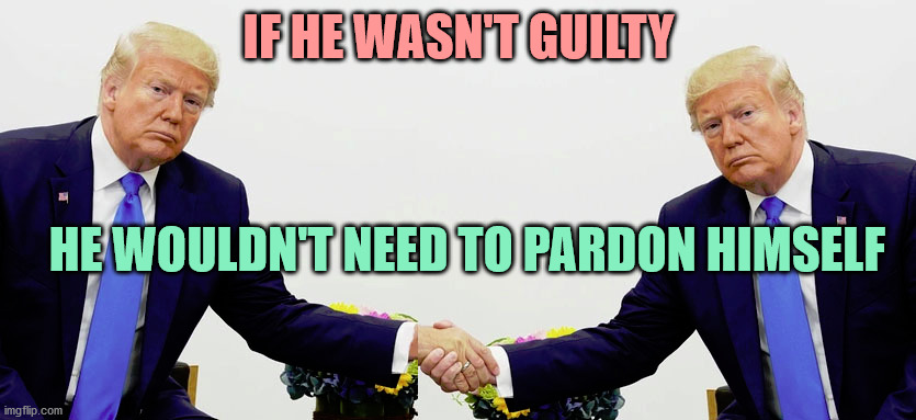 When you are guilty of inciting an insurrection, a Presidential pardon is exactly what you need. | IF HE WASN'T GUILTY; HE WOULDN'T NEED TO PARDON HIMSELF | image tagged in traitor,sedition,insurrection,proud boys,qanon,matt gaetz | made w/ Imgflip meme maker