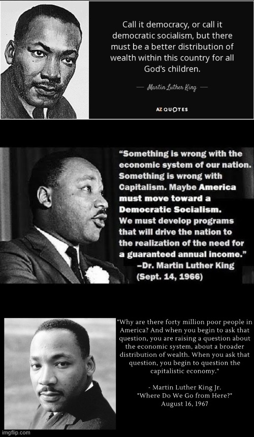 Happy MLK day! | image tagged in martin luther king jr,democratic socialism,wealth distribution,capitalism,civil rights,anti war | made w/ Imgflip meme maker