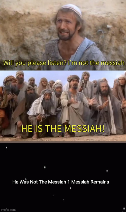 XD | He Was Not The Messiah 1 Messiah Remains | image tagged in i''m not the messiah,among us ejected,1 messiah remains | made w/ Imgflip meme maker