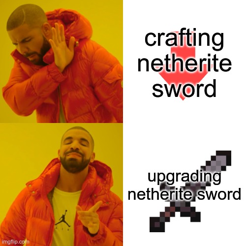 Drake Hotline Bling | crafting netherite sword; upgrading netherite sword | image tagged in memes,drake hotline bling | made w/ Imgflip meme maker