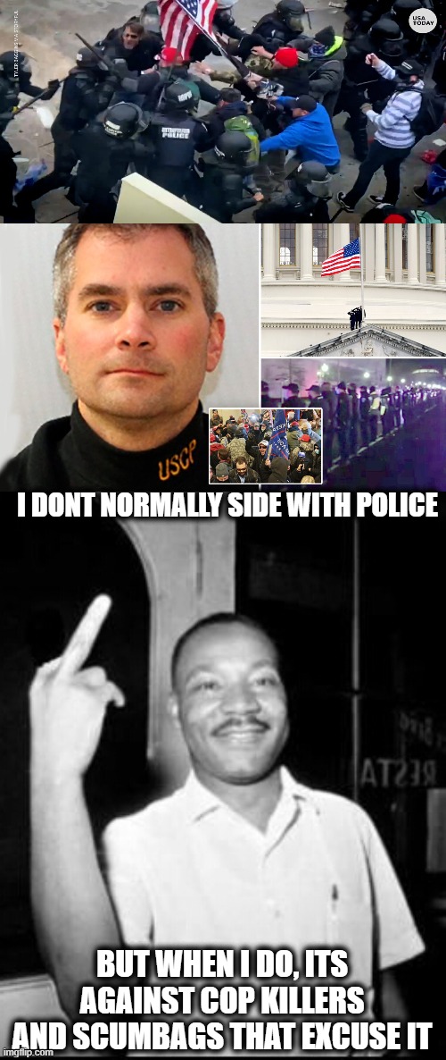 I DONT NORMALLY SIDE WITH POLICE BUT WHEN I DO, ITS AGAINST COP KILLERS AND SCUMBAGS THAT EXCUSE IT | image tagged in mlk martin luther king jr mlk middle finger the bird | made w/ Imgflip meme maker